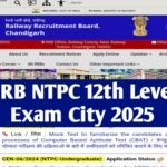 RRB NTPC 12th Level Exam City 2025 (Soon): Check CBT 1 UG City Intimation Slip & Exam Date